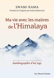 Ma vie avec les maîtres de l'Himalaya - Autobiographie d'un yogi