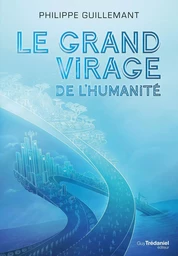 Le grand virage de l'humanité - De la déroute du transhumanisme à l'éveil de la conscience collectiv