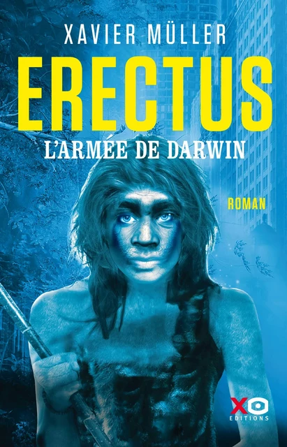 Erectus - L'armée de Darwin - Xavier Müller - XO éditions