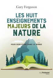 Les huit enseignements majeurs de la nature - Pour bien vivre dans le monde