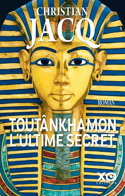 Toutânkhamon, l'ultime secret - Nouvelle édition 2019 - Christian Jacq - XO éditions