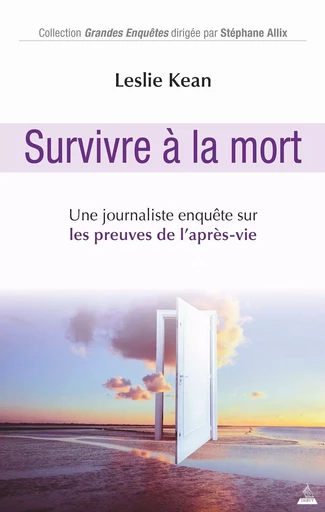 Survivre a la mort - Une journaliste enquête sur les preuves de l'après-vie - Leslie Kean - Dervy