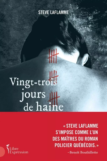 Vingt-trois jours de haine - Steve Laflamme - Libre Expression