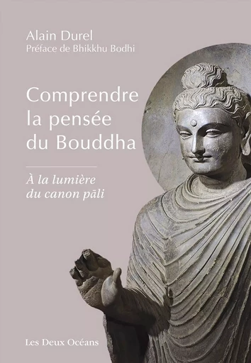 Comprendre la pensée du Bouddha - A la lumière du canon pâli - Alain Durel - Dervy