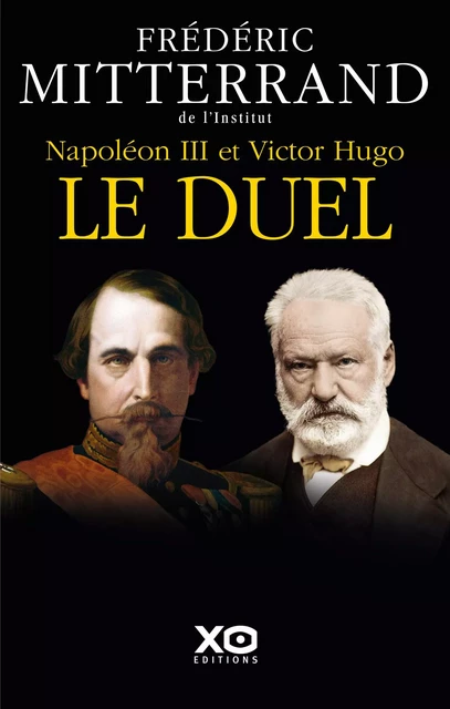 Napoléon III et Victor Hugo - Le duel - Frédéric Mitterrand - XO éditions