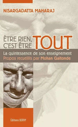 Être rien, c'est être tout - La quintessence de son enseignement - Nisargadatta Maharaj, Mohan Gaitonde - Dervy