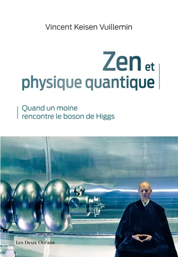 Zen et physique quantique - Quand un moine rencontre le boson de Higgs - Vincent Keisen Vuillemin - Dervy