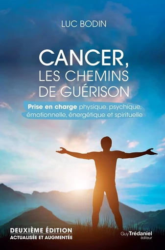 Cancer, les chemins de guérison - Prise en charge physique, psychique, émotionnelle, énergétique et - Luc Bodin - Tredaniel