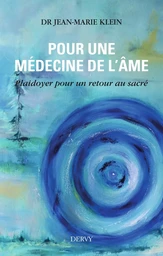 Pour une médecine de l'âme - Plaidoyer pour un retour au sacré