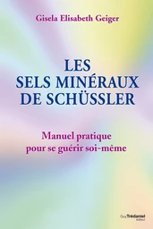 Les sels minéraux de Schüssler - Manuel pratique pour se guérir soi-même