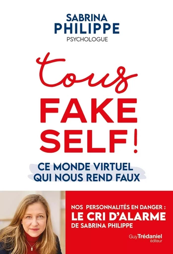 Tous Fake Self - Ce monde virtuel qui nous rend faux - Sabrina Philippe - Tredaniel