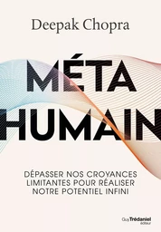 Méta humain - Dépasser nos croyances limitantes pour réaliser notre potentiel infini