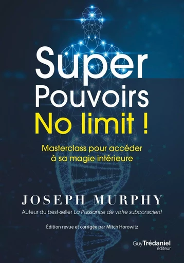 Super Pouvoirs No limit ! - Masterclass pour accéder à sa magie intérieure - Joseph Murphy, Mitch Horowitz - Tredaniel