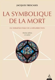 La symbolique de la mort - Ou herméneutique de la résurrection