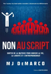 Non au script - Sortir de la matrice pour choisir la vie, la liberté et l'entrepreneuriat