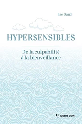 Hypersensibles- - De la culpabilité à la bienveillance