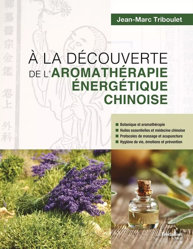 A la découverte de l'aromathérapie énergétique chinoise - Jean-Marc Triboulet - Tredaniel