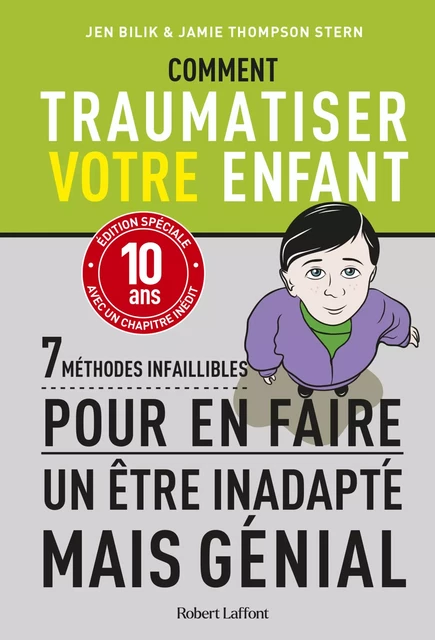 Comment traumatiser votre enfant - 7 méthodes infaillibles pour en faire un être inadapté mais génial - édition spéciale anniversaire - Jen Bilik, Jamie Thompson Stern - Groupe Robert Laffont