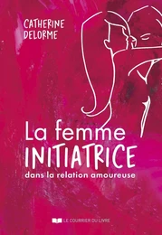 La femme initiatrice dans la relation amoureuse