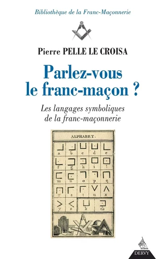 Parlez-vous le franc-maçon ? - Les langages symboliques de la franc-maçonnerie - Pierre Pelle Le Croisa - Dervy