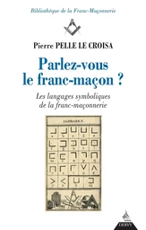 Parlez-vous le franc-maçon ? - Les langages symboliques de la franc-maçonnerie