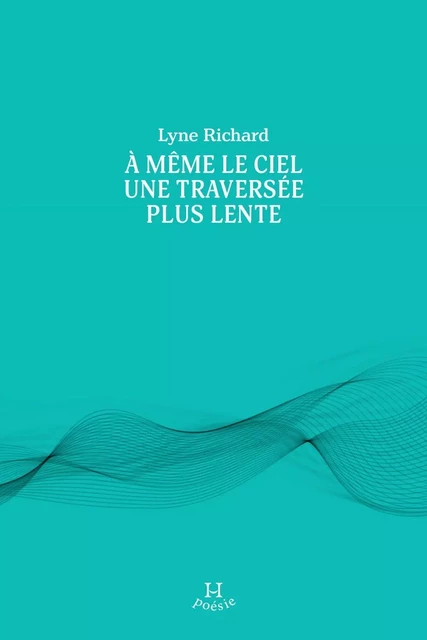 À même le ciel une traversée plus lente - Lyne Richard - Productions Somme Toute