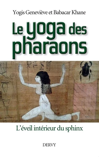 Le Yoga des Pharaons - L'éveil intérieur du Sphinx - Babacar Khane, Geneviève Yogis - Dervy