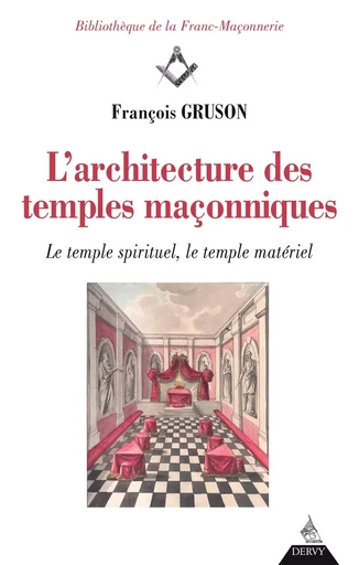 L'architecture des temples maçonniques - Le temple spirituel, le temple matériel - François Gruson - Dervy