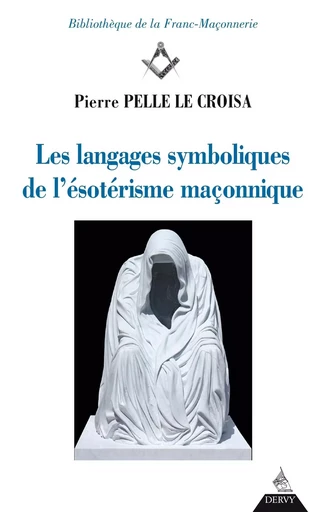 Les langages symboliques de l'ésotérisme maçonnique - Pierre Pelle Le Croisa - Dervy