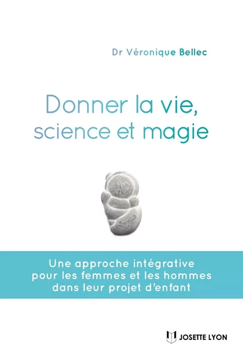 Donner la vie, science ou magie ? - Véronique Bellec - Tredaniel