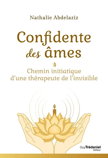 Confidente des âmes - Chemin initiatique d'une thérapeute de l'invisible - Nathalie Abdelaziz - Tredaniel