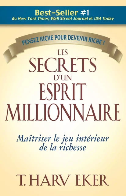 Les secrets d'un esprit millionnaire - Maitrisez le jeu intérieur de la richesse - T. Harv Eker - Groupe ADP