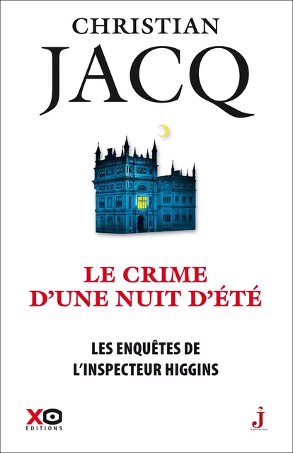 Les enquêtes de l'inspecteur Higgins - Le crime d'une nuit d'été - Christian Jacq - XO éditions