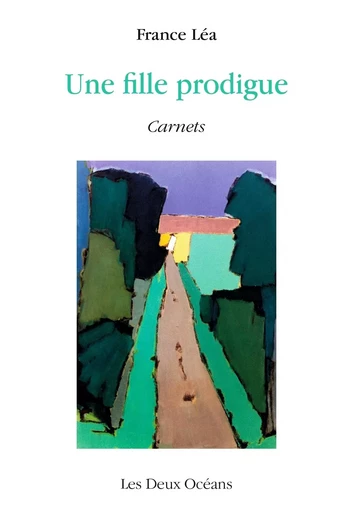 Une fille prodigue - Carnets - France Léa - Dervy