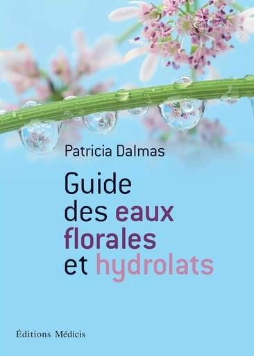 Guide des eaux florales et hydrolats - Patricia Dalmas - Dervy