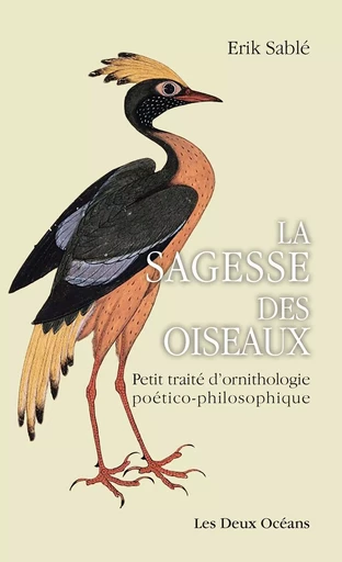 La sagesse des oiseaux - Petit traité d'ornithologie poético-philosophique - Erik Sablé - Dervy