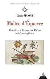 Maître d'Équerre - Petit livret à l'usage des Maîtres qui s'accomplissent