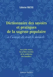 Dictionnaire des savoirs et pratiques de la sagesse populaire à l'usage de tout le monde - Aux petit