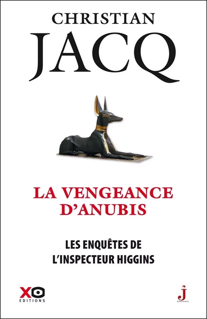 Les enquêtes de l'inspecteur Higgins - Tome 14 La vengeance d'Anubis - Christian Jacq - XO éditions