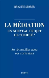 La médiation, un nouveau projet de société ? - Se réconcilier avec ses contraires