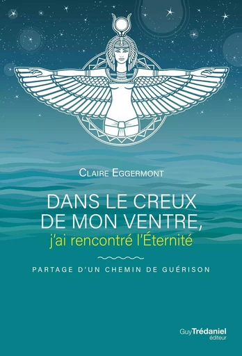 Dans le creux de mon ventre j'ai rencontré l'éternité - Claire Eggermont - Tredaniel