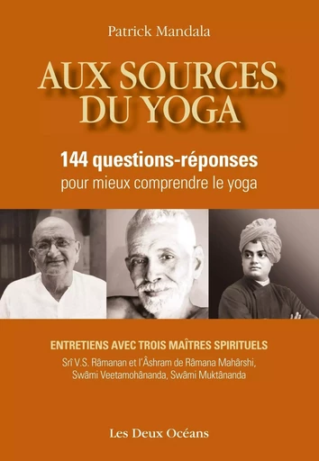 Aux sources du yoga - 144 questions-réponses pour mieux comprendre le yoga - Patrick Mandala - Dervy