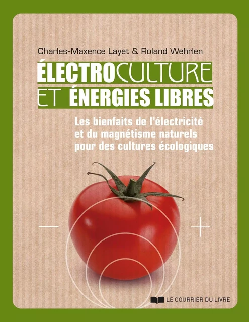 Électrocultures et énergies libres - Charles-Maxence Layet, Roland Wehrlen - Courrier du livre