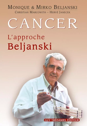 Cancer : l'approche Beljanski - Mirko Beljanski, Hervé Janecek, Monique Beljanski, Christian Marcowith - Tredaniel