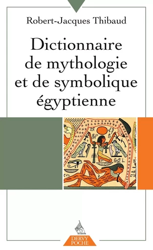 Dictionnaire de mythologie et de symbolique égyptienne - Robert-Jacques Thibaud - Dervy