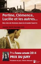 Perline, Clémence, Lucille et les autres... Des vies de femme dans la Grande Guerre