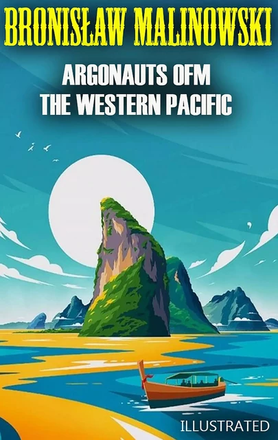 Argonauts of the Western Pacific. Illustrated - Bronisław Malinowski - Andrii Ponomarenko