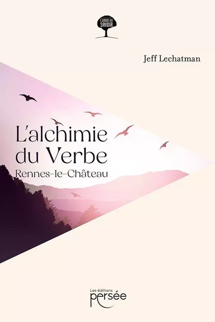 L'alchimie du Verbe - Rennes-le-Château - Jeff Lechatman - Éditions Persée