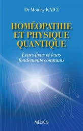 Homéopathie et physique quantique - Leurs liens et leurs fondements communs