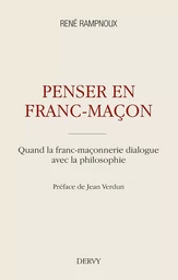 Penser en franc-maçon - Quand la franc-maçonnerie dialogue avec la philosophie